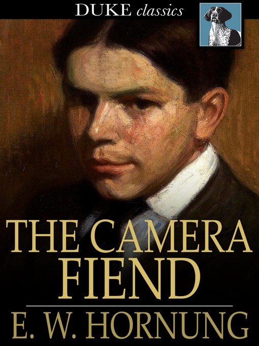 Title details for The Camera Fiend by E. W. Hornung - Wait list